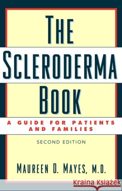 The Scleroderma Book: A Guide for Patients and Families Mayes, Maureen D. 9780195169409 Oxford University Press