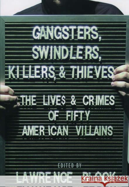 Gangsters, Swindlers, Killers, and Thieves: The Lives and Crimes of Fifty American Villains Block, Lawrence 9780195169522 Oxford University Press