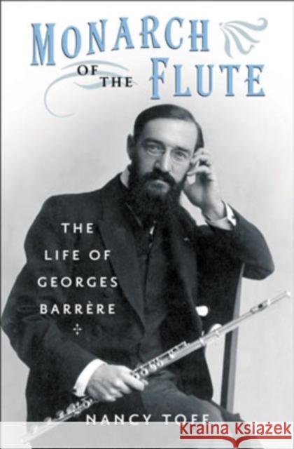 Monarch of the Flute: The Life of Georges Barrère Toff, Nancy 9780195170160 Oxford University Press