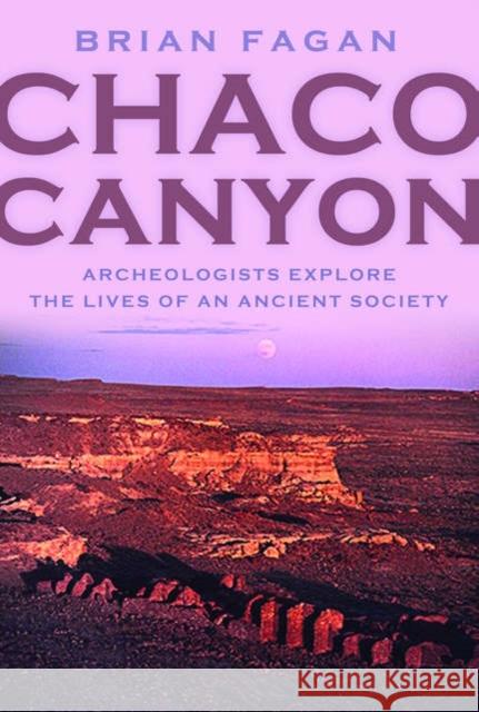Chaco Canyon: Archaeologists Explore the Lives of an Ancient Society Fagan, Brian 9780195170436 Oxford University Press