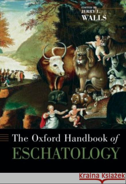 The Oxford Handbook of Eschatology Jerry L. Walls 9780195170498 Oxford University Press, USA