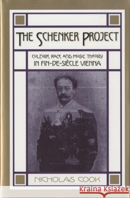 The Schenker Project: Culture, Race, and Music Theory in Fin-De-Siècle Vienna Cook, Nicholas 9780195170566 Oxford University Press, USA