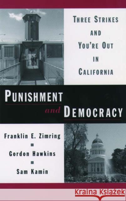 Punishment and Democracy: Three Strikes and You're Out in California Zimring, Franklin E. 9780195171174 Oxford University Press