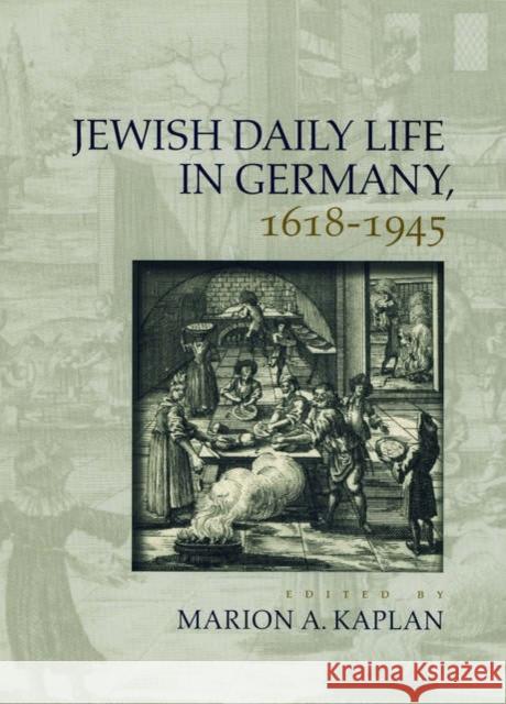 Jewish Daily Life in Germany, 1618-1945 Marion A. Kaplan 9780195171648 Oxford University Press