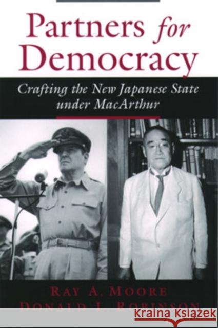 Partners for Democracy: Crafting the New Japanese State Under MacArthur Moore, Ray A. 9780195171761 Oxford University Press