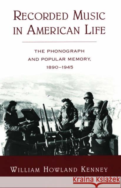 Recorded Music in American Life: The Phonograph and Popular Memory, 1890-1945 Kenney, William Howland 9780195171778 Oxford University Press