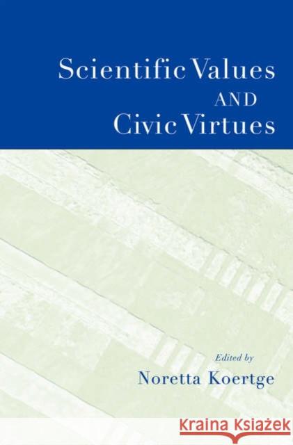 Scientific Values and Civic Virtues Noretta Koertge 9780195172249 Oxford University Press