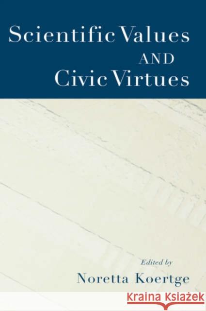 Scientific Values and Civic Virtues Noretta Koertge 9780195172256 Oxford University Press