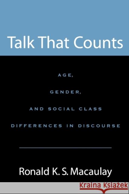 Talk That Counts: Age, Gender, and Social Class Differences in Discourse Macaulay, Ronald K. S. 9780195173826 Oxford University Press