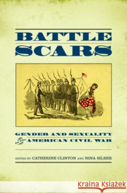 Battle Scars: Gender and Sexuality in the American Civil War Clinton, Catherine 9780195174441 Oxford University Press