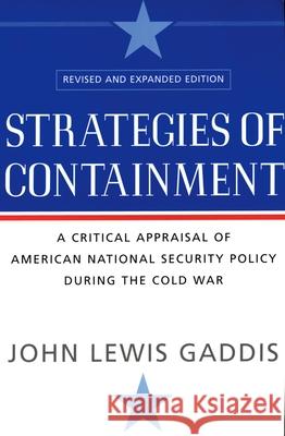 Strategies of Containment: A Critical Appraisal of American National Security Policy During the Cold War John Lewis Gaddis 9780195174472