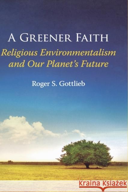 A Greener Faith: Religious Environmentalism and Our Planet's Future Gottlieb, Roger S. 9780195176483 Oxford University Press