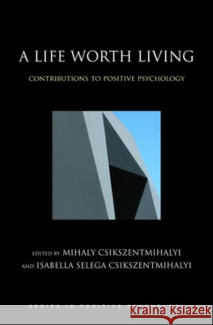 A Life Worth Living: Contributions to Positive Psychology Csikszentmihalyi, Mihaly 9780195176797
