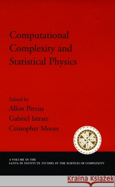 Computational Complexity and Statistical Physics Allan Percus Gabriel Istrate Cristopher Moore 9780195177374