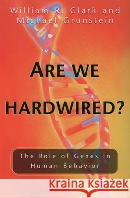 Are We Hardwired?: The Role of Genes in Human Behavior William R. Clark Michael Grunstein 9780195178005 Oxford University Press, USA
