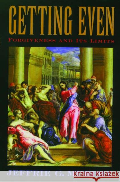 Getting Even: Forgiveness and Its Limits Murphy, Jeffrie G. 9780195178555 Oxford University Press