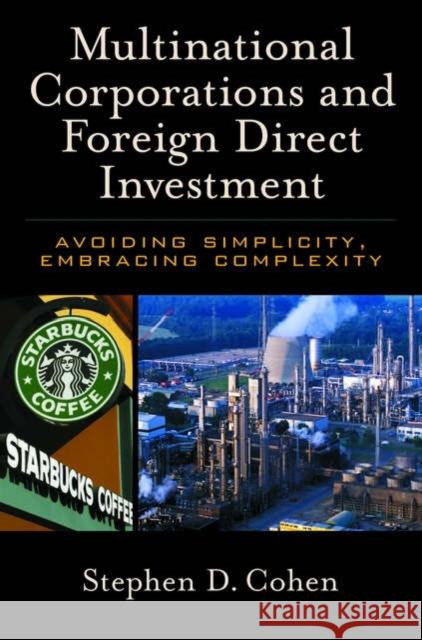 Multinational Corporations and Foreign Direct Investment: Avoiding Simplicity, Embracing Complexity Cohen, Stephen D. 9780195179361 Oxford University Press, USA