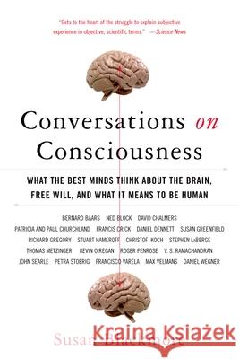 Conversations on Consciousness: What the Best Minds Think about the Brain, Free Will, and What It Means to Be Human Susan Blackmore 9780195179590 Oxford University Press, USA