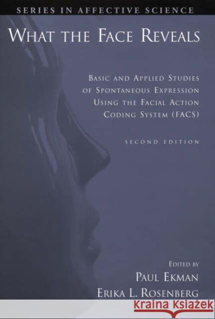 What the Face Reveals: Basic and Applied Studies of Spontaneous Expression Using the Facial Action Coding System (Facs) Ekman, Paul 9780195179644