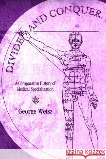 Divide and Conquer: A Comparative History of Medical Specialization Weisz, George 9780195179699 Oxford University Press