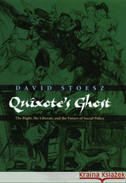 Quixote's Ghost: The Right, the Liberati, and the Future of Social Policy Stoesz, David 9780195181203 Oxford University Press