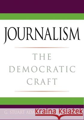 Journalism: The Democratic Craft G Stuart Adam 9780195182071 0