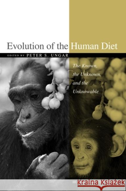 Evolution of the Human Diet: The Known, the Unknown, and the Unknowable Ungar, Peter S. 9780195183474 Oxford University Press, USA