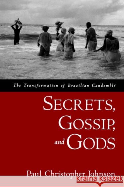Secrets, Gossip, and Gods: The Transformation of Brazilian Candomblé Johnson, Paul Christopher 9780195188226 Oxford University Press, USA