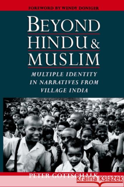 Beyond Hindu and Muslim: Multiple Identity in Narratives from Village India Gottschalk, Peter 9780195189155 Oxford University Press, USA