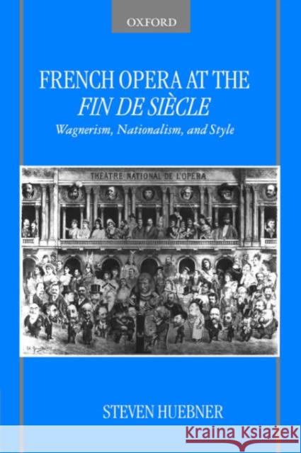 French Opera at the Fin de Siècle Huebner, Steven 9780195189544 Oxford University Press, USA