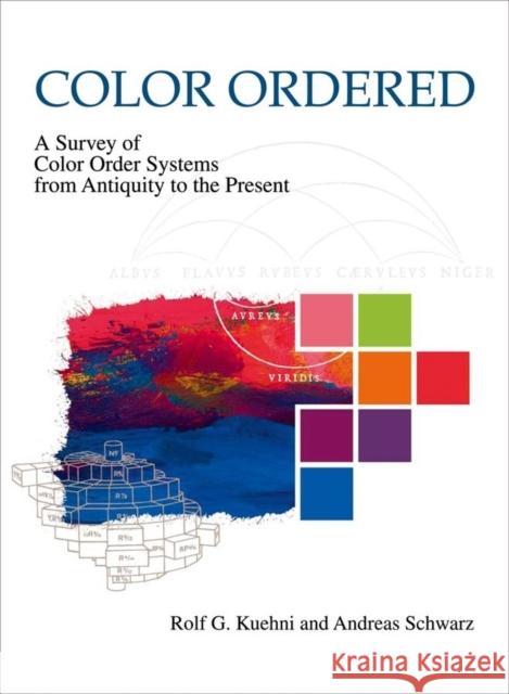 Color Ordered: A Survey of Color Systems from Antiquity to the Present Kuehni, Rolf G. 9780195189681 Oxford University Press, USA