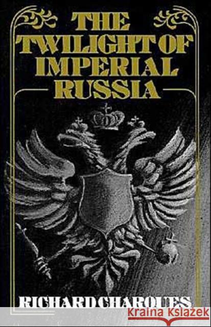 The Twilight of Imperial Russia Richard Charques 9780195197877 Oxford University Press