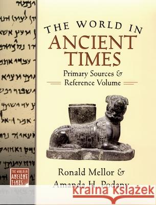 The World in Ancient Times: Primary Sources & Reference Volume Amanda H. Podany Ronald Mellor 9780195222203 Oxford University Press