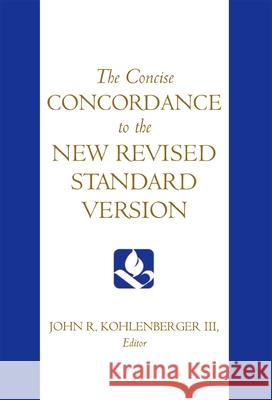 The Concise Concordance to the New Revised Standard Version John R., III Kohlenberger 9780195284102 Oxford University Press