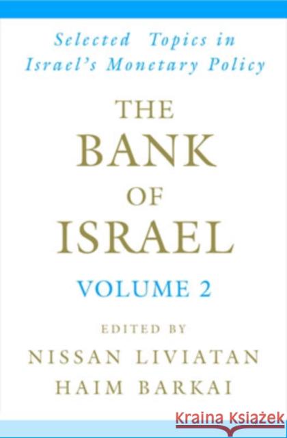 The Bank of Israel: Volume 2: Selected Topics in Israel's Monetary Policy Nissan Liviatan Haim Barkai 9780195300734 Oxford University Press, USA