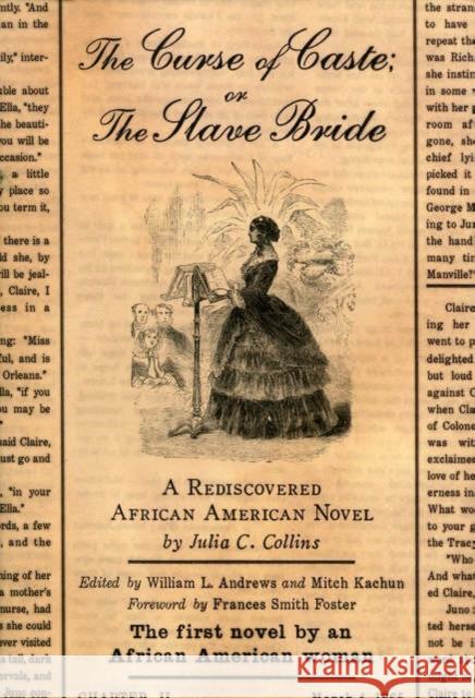 The Curse of Caste; Or the Slave Bride: A Rediscovered African American Novel by Julia C. Collins Collins, Julia C. 9780195301601 Oxford University Press, USA