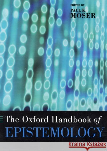 The Oxford Handbook of Epistemology Paul K. Moser 9780195301700