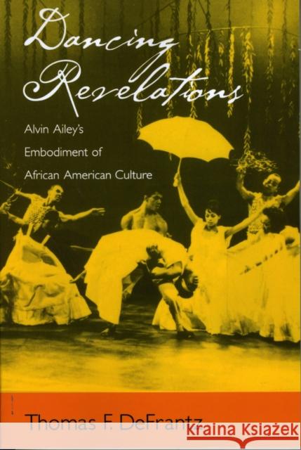 Dancing Revelations: Alvin Ailey's Embodiment of African American Culture Defrantz, Thomas F. 9780195301717