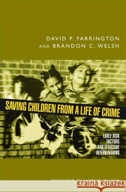 Saving Children from a Life of Crime: Early Risk Factors and Effective Interventions Farrington, David P. 9780195304091