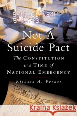 Not a Suicide Pact: The Constitution in a Time of National Emergency Richard A. Posner 9780195304275 Oxford University Press