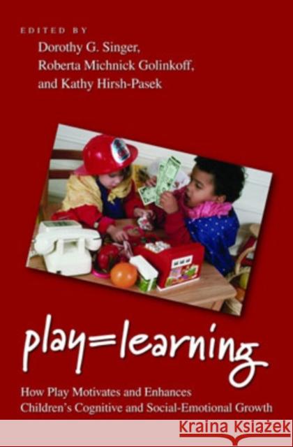 Play = Learning: How Play Motivates and Enhances Children's Cognitive and Social-Emotional Growth Singer, Dorothy G. 9780195304381 Oxford University Press, USA