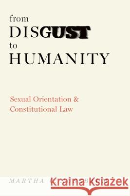 From Disgust to Humanity: Sexual Orientation and Constitutional Law Martha C. Nussbaum 9780195305319