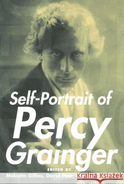 Self-Portrait of Percy Grainger Percy Grainger Malcolm Gillies David Pear 9780195305371