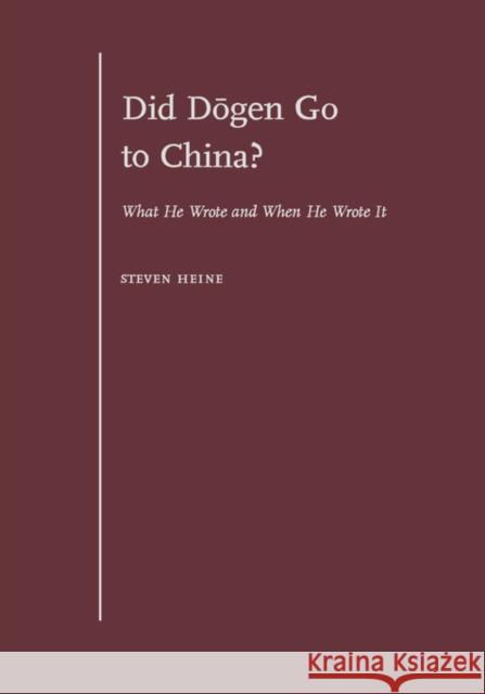 Did Dōgen Go to China?: What He Wrote and When He Wrote It Heine, Steven 9780195305708 Oxford University Press