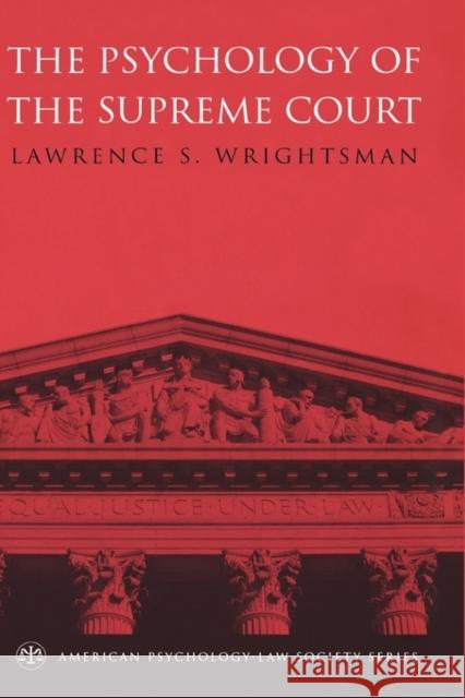 The Psychology of the Supreme Court Lawrence S. Wrightsman 9780195306040 Oxford University Press