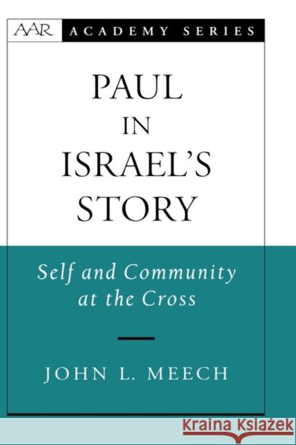Paul in Israel's Story: Self and Community at the Cross Meech, John L. 9780195306941 American Academy of Religion Book