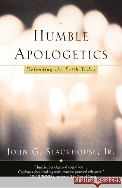 Humble Apologetics: Defending the Faith Today Stackhouse, John G. 9780195307177 Oxford University Press