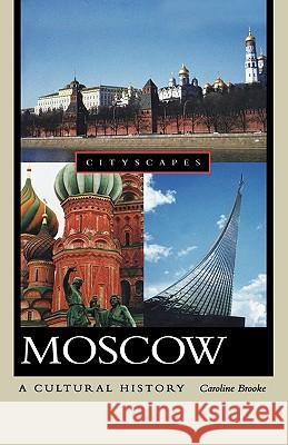 Moscow: A Cultural History Caroline Brooke 9780195309515 Oxford University Press