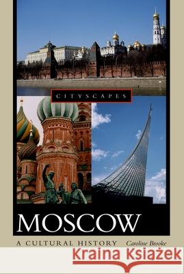Moscow: A Cultural History Caroline Brooke Donald Rayfield 9780195309522 Oxford University Press
