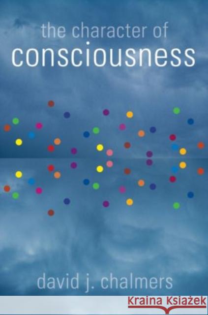 The Character of Consciousness David J. Chalmers 9780195311112 Oxford University Press, USA